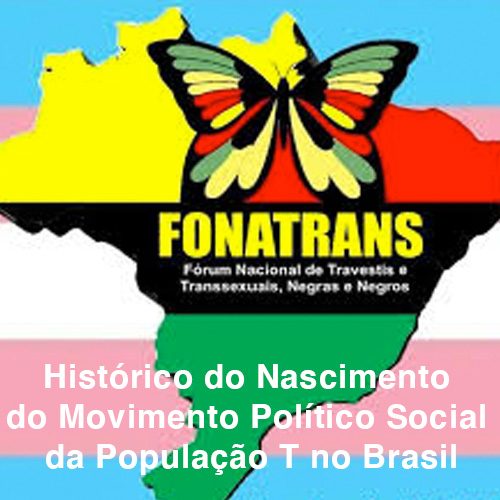 arquivos_fonatrans Histórico do nascimento do movimento político social da população trans no Brasil